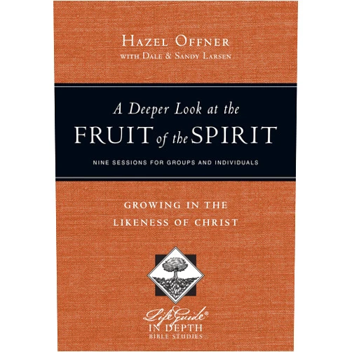 Hazel Offner,Dale Larsen,Sandy Larsen A Deeper Look at the Fruit of the Spirit: Growing in the Likeness of Christ (LifeGuide in Depth Series)