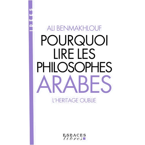 French Edition by Ali Benmakhlouf (Author) Format: Kindle Edition Pourquoi lire les philosophes arabes (French Edition)