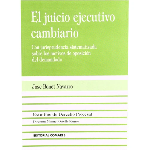 José Bonet Navarro El juicio ejecutivo cambiario: (con jurisprudencia sistematizada sobre los motivos de oposición del demandado) (Biblioteca Comares de ciencia jurídica) (Spanish Edition)