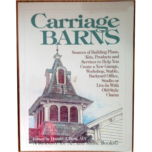 By Donald J. Berg (Author) Carriage Barns: Sources of Building Plans, Kits, Products and Services to Help You Create a New Garage, Workshop, Stable, Backyard Office, Studio or Live-In With
