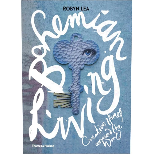 LEA ROBYN Bohemian Living: Creative Homes Around the World /anglais