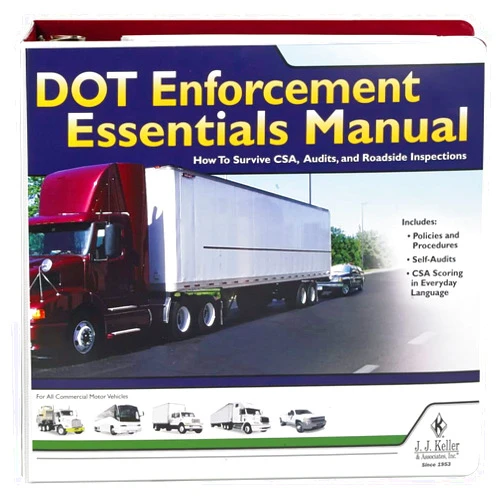J. J. Keller & Associates, Inc. DOT Enforcement Essentials Manual - J. J. Keller & Associates - Your Complete Guide to Surviving CSA, DOT audits and Roadside inspections (Latest Edition)