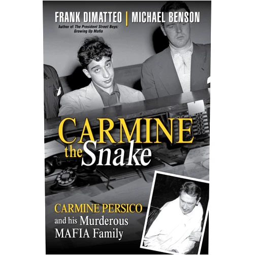 Frank Dimatteo,Michael Benson Carmine the Snake: Carmine Persico and His Murderous Mafia Family