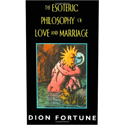 Dion Fortune The Esoteric Philosophy of Love and Marriage