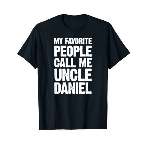 Custom Name and Personalized Name Merch for Uncles My Favorite People Call Me Uncle Daniel Personalized Name T-Shirt