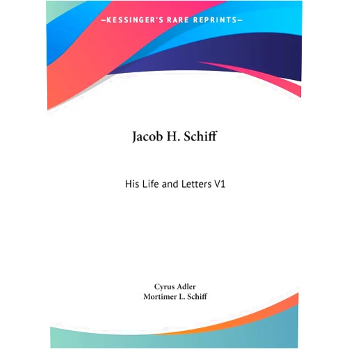 By Cyrus Adler (Author), Mortimer L Schiff (Foreword) Jacob H. Schiff: His Life and Letters V1