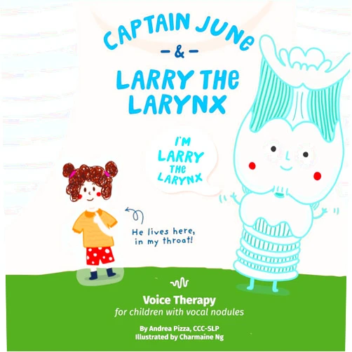 Andrea Pizza,Charmaine Ng Captain June and Larry the Larynx: Voice Therapy for Children with Vocal Nodules