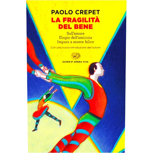 Paolo Crepet La fragilità del bene: Sull'amore. Elogio dell'amicizia. Impara a essere felice (Super ET. Opera viva) (Italian Edition)