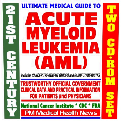 PM Medical Health News 21st Century Ultimate Medical Guide to Acute Myeloid Leukemia (AML or ANLL) - Authoritative, Practical Clinical Information for Physicians and Patients, Treatment Options (Two CD-ROM Set)