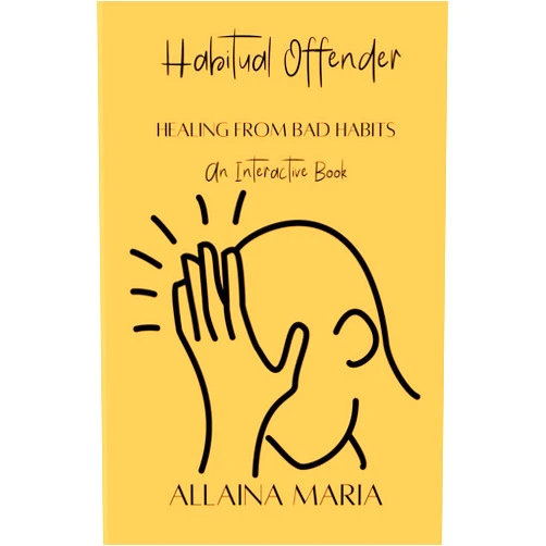 Allaina Maria Habitual Offender: Healing From Bad Habits