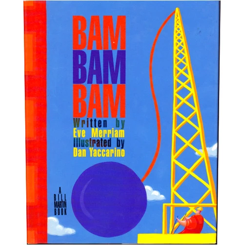 By Eve Merriam (Author), Dan Yaccarino (Illustrator) Bam, Bam, Bam