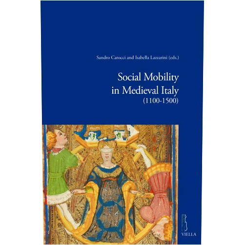 Frederik Buylaert,Sandro Carocci,Simone M Collavini,Maria Elena Cortese,Bianca de Divitiis,Massimo Della Misericordia,Christopher Dyer,Serena Ferente,Andrea Gamberini,Sam Geens,David Igual Luis,Isabella Lazzarini,Jean-Claude Maire Vigueur,Francois Menant,Giuliano Milani,Pierre Monnet,Giuseppe Petralia,Alma Poloni,Olivetta Schena,Francesco Senatore,Alessandro Silvestri,Lorenzo Tanzini,Pierluigi Terenzi,Sergio Tognetti Social Mobility in Medieval Italy (1100-1500) (Viella Historical Research)