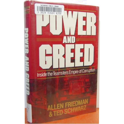 By Allen Friedman (Author), Ted Schwarz (Author) Power and Greed: Inside the Teamsters Empire of Corruption
