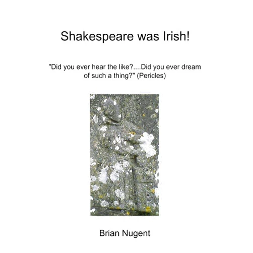 Brian Nugent Shakespeare Was Irish!: 