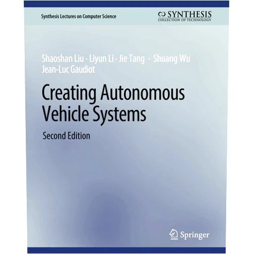 By Shaoshan Liu (Author), Liyun Li (Author), Jie Tang (Author), Shuang Wu (Author), Jean-Luc Gaudiot (Author) & 2 more Creating Autonomous Vehicle Systems, Second Edition (Synthesis Lectures on Computer Science)