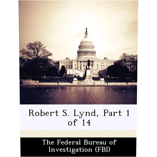 By The Federal Bureau of Investigation (Fbi (Creator) Robert S. Lynd, Part 1 of 14
