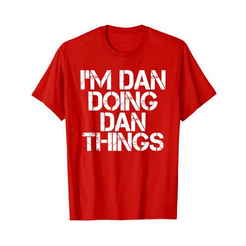 Sarcastic Birthday Name Text Joke Lover T-Shirts I'M DAN DOING DAN THINGS Shirt Funny Christmas Gift Idea T-Shirt