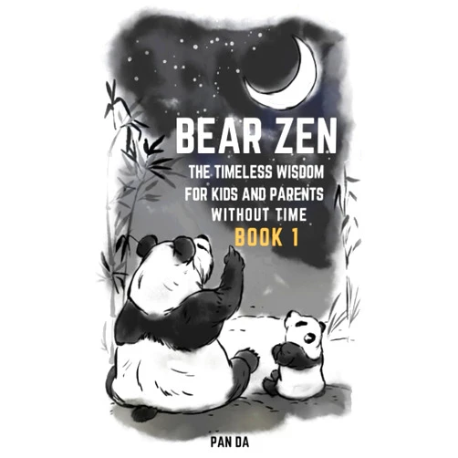 Pan Da Bear Zen: Illustrated Zen Short Stories (Book 1) (Timeless Wisdom For Kids and Parents Without Time)