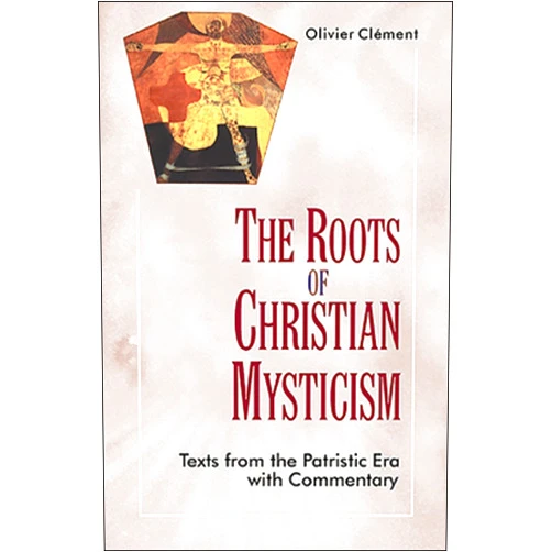 Olivier Clement Roots of Christian Mysticism: Texts from Patristic Era with Commentary