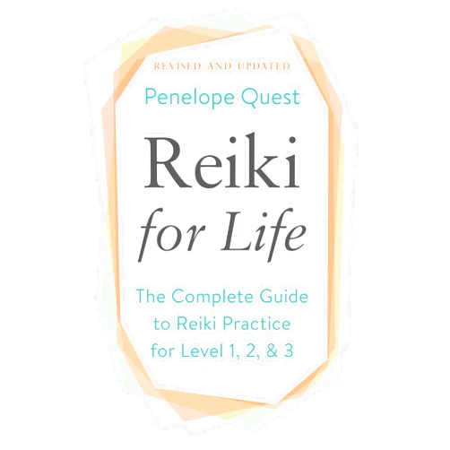 Penelope Quest Reiki for Life (Updated Edition): The Complete Guide to Reiki Practice for Levels 1, 2 & 3