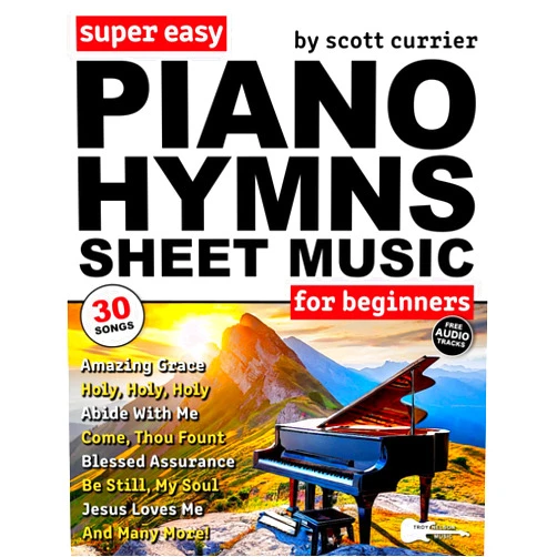 Scott Currier,Troy Nelson Super Easy Piano Hymns Sheet Music for Beginners: 30 Praise and Worship Songs in Big Letter Notes—Amazing Grace, Blessed Assurance, Just As I Am & More! (Large Print Letter Notes Sheet Music)