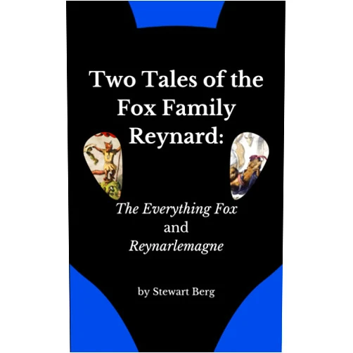 Stewart Berg Two Tales of the Fox Family Reynard: The Everything Fox, and Reynarlemagne