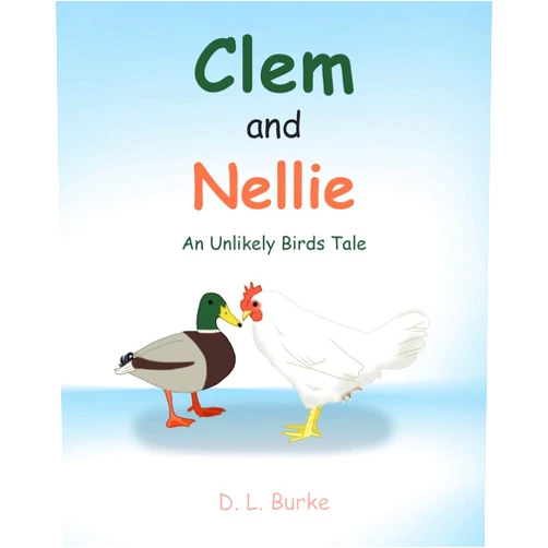 D L Burke Clem and Nellie: An Unlikely Birds Tale
