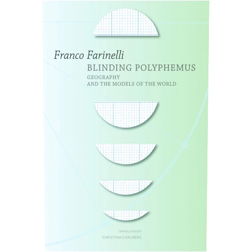 Franco Farinelli,Christina Chalmers Blinding Polyphemus: Geography and the Models of the World (The Italian List)
