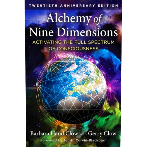 Barbara Hand Clow,Gerry Clow,Judith Corvin-Blackburn Alchemy of Nine Dimensions: Activating the Full Spectrum of Consciousness