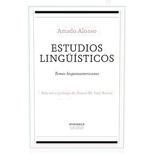 Amado Alonso García,Daniel M. Sáez Rivera Estudios lingüísticos: Temas hispanoamericanos