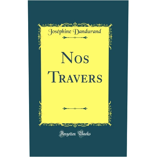 Joséphine Dandurand Nos Travers (Classic Reprint)