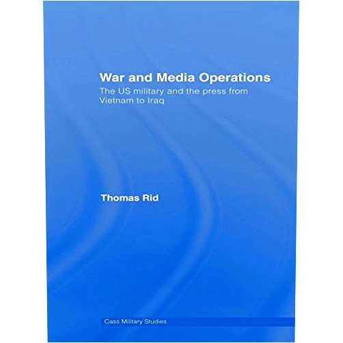 By Thomas Rid (Author) Format: Kindle Edition War and Media Operations: The US Military and the Press from Vietnam to Iraq (Cass Military Studies)