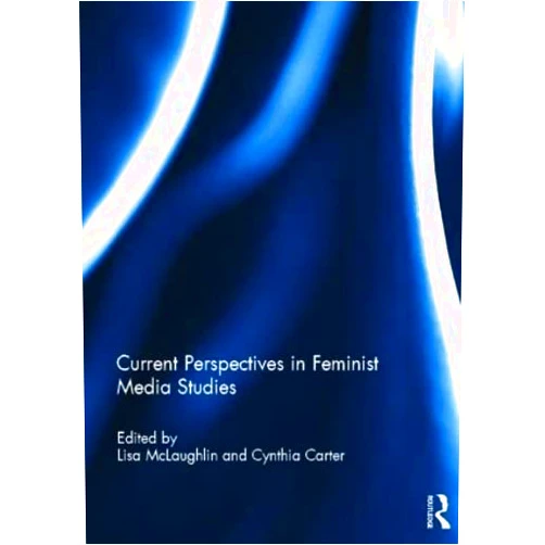By Lisa McLaughlin (Editor), Cynthia Carter (Editor) Current Perspectives in Feminist Media Studies