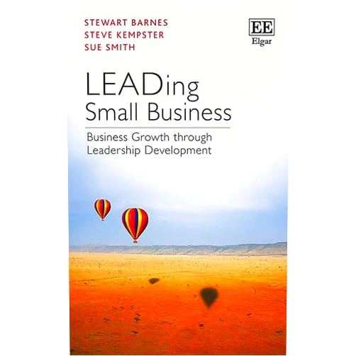 Stewart Barnes,Steve Kempster,Sue Smith LEADing Small Business: Business Growth through Leadership Development