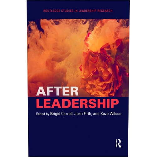 Brigid Carroll,Josh Firth,Suze Wilson After Leadership (Routledge Studies in Leadership Research)