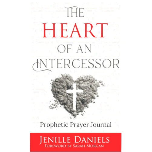Jenille Daniels,Sarah Morgan The Heart of an Intercessor: Prophetic Prayer Journal