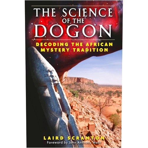 Laird Scranton,John Anthony West The Science of the Dogon: Decoding the African Mystery Tradition