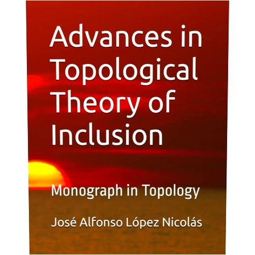 José Alfonso López Nicolás Advances in Topological Theory of Inclusion: Monograph in Topology
