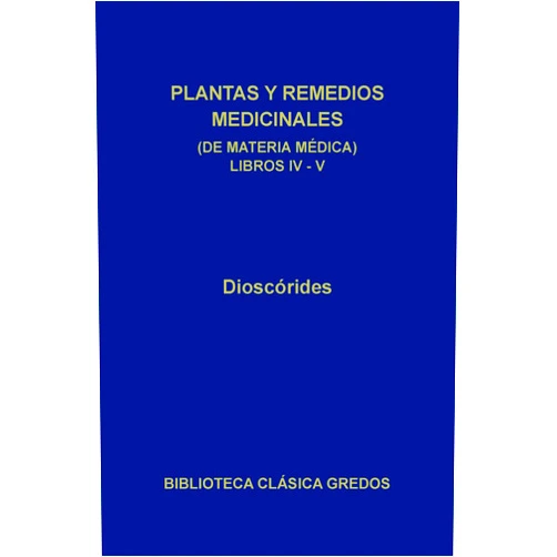 Spanish Edition by Dioscórides (Author), Pseudo Dioscórides (Author), Manuela García Valdés (Translator, Contributor), Mercedes López Salvá (Translator), Carlos García Gual (Contributor) & 2 more Format: Kindle Edition Plantas y remedios medicinales (de materia médica) Libros IV-V (Biblioteca Clásica Gredos nº 254) (Spanish Edition)
