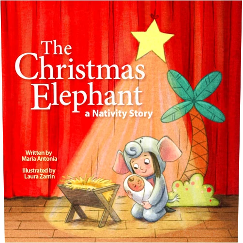 Maria Antonia,Laura Zarrin The Christmas Elephant: a Nativity Story