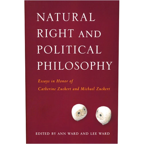 By Ann Ward (Editor), Lee Ward (Editor) Natural Right and Political Philosophy: Essays in Honor of Catherine Zuckert and Michael Zuckert