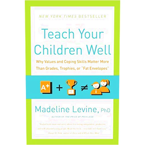 By Madeline Levine (Author) Teach Your Children Well: Why Values and Coping Skills Matter More Than Grades, Trophies, or Fat Envelopes by Madeline, PhD Levine (2013-08-06)