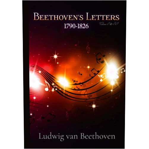 Ludwig van Beethoven,Lady Grace Wallace,Ludwig Nohl,Ludwig Köchel Beethoven's Letters: 1790-1826: Volume I & II, Complete