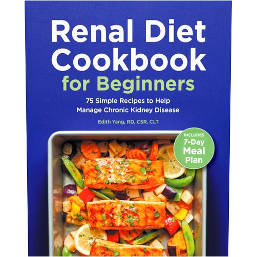 By Edith Yang RD CSR CLT (Author) Renal Diet Cookbook for Beginners: 75 Simple Recipes to Help Manage Chronic Kidney Disease