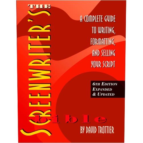 David Trottier The Screenwriter's Bible: A Complete Guide to Writing, Formatting, and Selling Your Script