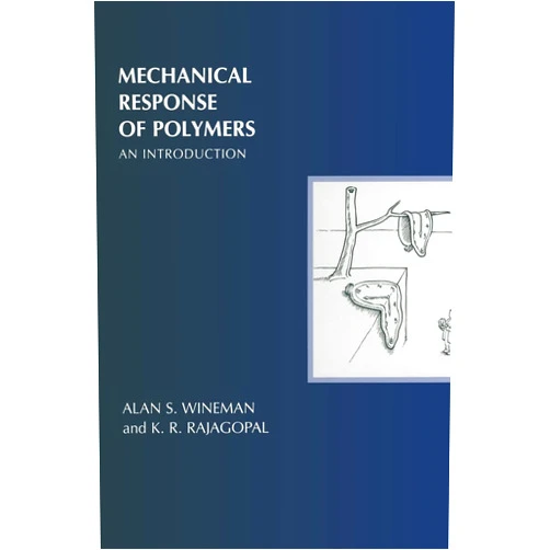 Alan S. Wineman,K. R. Rajagopal Mechanical Response of Polymers: An Introduction