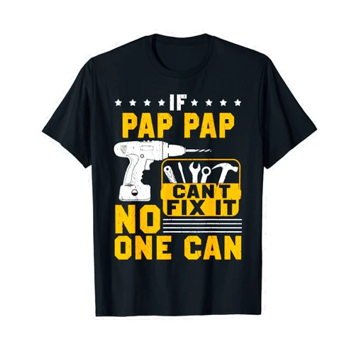 IF Pap Pap Cant fix Funny T-Shirt If Pap Pap Cant Fix It No One Can T Shirt Pap Pap Gift Fathe T-Shirt
