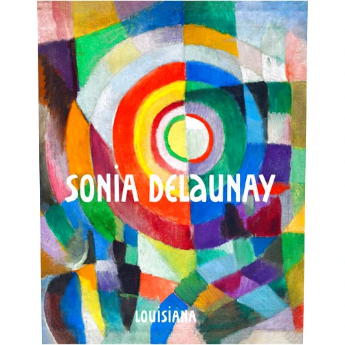 Lærke Rydal Jørgensen,Tine Colstrup,Sonia Delaunay,Poul Erik Tøjner,Griselda Pollock,Anne Montfort-Tanguy,Matteo De Leeuw-De Monti,Cécile Godefroy Sonia Delaunay