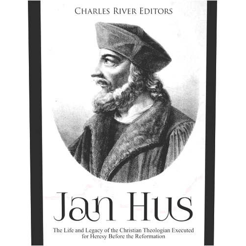 By Charles River Editors (Author) Jan Hus: The Life and Legacy of the Christian Theologian Executed for Heresy Before the Reformation