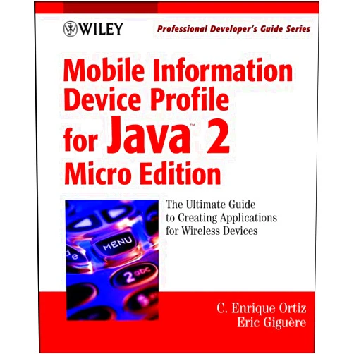 C. Enrique Ortiz,Eric Giguere Mobile Information Device Profile for Java 2: Micro Edition (Professional Developer's Guide Series)